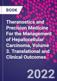 Theranostics and Precision Medicine for the Management of Hepatocellular Carcinoma, Volume 3. Translational and Clinical Outcomes- Product Image