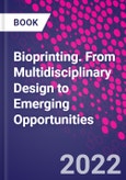 Bioprinting. From Multidisciplinary Design to Emerging Opportunities- Product Image