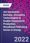 3rd Generation Biofuels. Disruptive Technologies to Enable Commercial Production. Woodhead Publishing Series in Energy- Product Image
