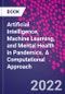 Artificial Intelligence, Machine Learning, and Mental Health in Pandemics. A Computational Approach - Product Thumbnail Image