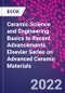 Ceramic Science and Engineering. Basics to Recent Advancements. Elsevier Series on Advanced Ceramic Materials - Product Thumbnail Image