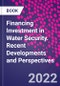 Financing Investment in Water Security. Recent Developments and Perspectives - Product Image