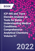 ICP-MS and Trace Element Analysis as Tools for Better Understanding Medical Conditions. Comprehensive Analytical Chemistry Volume 97- Product Image