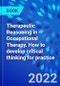 Therapeutic Reasoning in Occupational Therapy. How to develop critical thinking for practice - Product Image