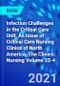 Infection Challenges in the Critical Care Unit, An Issue of Critical Care Nursing Clinics of North America. The Clinics: Nursing Volume 33-4 - Product Image