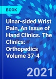 Ulnar-sided Wrist Pain, An Issue of Hand Clinics. The Clinics: Orthopedics Volume 37-4- Product Image