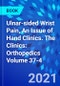 Ulnar-sided Wrist Pain, An Issue of Hand Clinics. The Clinics: Orthopedics Volume 37-4 - Product Image