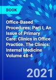 Office-Based Procedures: Part I, An Issue of Primary Care: Clinics in Office Practice. The Clinics: Internal Medicine Volume 48-4- Product Image