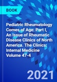 Pediatric Rheumatology Comes of Age: Part I, An Issue of Rheumatic Disease Clinics of North America. The Clinics: Internal Medicine Volume 47-4- Product Image