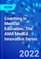 Coaching in Medical Education. The AMA MedEd Innovation Series - Product Image