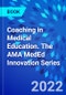 Coaching in Medical Education. The AMA MedEd Innovation Series - Product Thumbnail Image