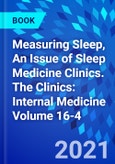 Measuring Sleep, An Issue of Sleep Medicine Clinics. The Clinics: Internal Medicine Volume 16-4- Product Image