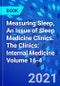 Measuring Sleep, An Issue of Sleep Medicine Clinics. The Clinics: Internal Medicine Volume 16-4 - Product Thumbnail Image