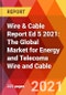 Wire & Cable Report Ed 5 2021: The Global Market for Energy and Telecoms Wire and Cable - Product Image
