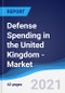 Defense Spending in the United Kingdom (UK) - Market Summary, Competitive Analysis and Forecast to 2025 - Product Thumbnail Image