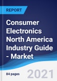 Consumer Electronics North America (NAFTA) Industry Guide - Market Summary, Competitive Analysis and Forecast to 2025- Product Image