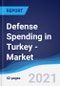 Defense Spending in Turkey - Market Summary, Competitive Analysis and Forecast to 2025 - Product Image