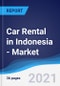 Car Rental (Self Drive) in Indonesia - Market Summary, Competitive Analysis and Forecast to 2025 - Product Image