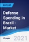 Defense Spending in Brazil - Market Summary, Competitive Analysis and Forecast to 2025 - Product Image
