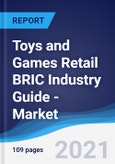 Toys and Games Retail BRIC (Brazil, Russia, India, China) Industry Guide - Market Summary, Competitive Analysis and Forecast to 2025- Product Image