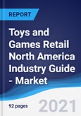 Toys and Games Retail North America (NAFTA) Industry Guide - Market Summary, Competitive Analysis and Forecast to 2025- Product Image