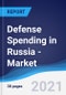 Defense Spending in Russia - Market Summary, Competitive Analysis and Forecast to 2025 - Product Image
