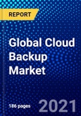 Global Cloud Backup Market (2021-2026) by Component, Service Provider, Deployment Model, Organization Size, Vertical & Geography, Competitive Analysis and the Impact of Covid-19 with Ansoff Analysis- Product Image