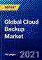 Global Cloud Backup Market (2021-2026) by Component, Service Provider, Deployment Model, Organization Size, Vertical & Geography, Competitive Analysis and the Impact of Covid-19 with Ansoff Analysis - Product Image