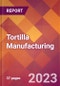 Tortilla Manufacturing - 2022 U.S. Industry Market Research Report with COVID-19 Updates & Forecasts - Product Image