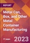 Metal Can, Box, and Other Metal Container Manufacturing - 2022 U.S. Industry Market Research Report with COVID-19 Updates & Forecasts - Product Thumbnail Image