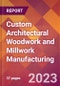 Custom Architectural Woodwork and Millwork Manufacturing - 2022 U.S. Industry Market Research Report with COVID-19 Updates & Forecasts - Product Image