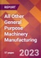 All Other General Purpose Machinery Manufacturing - 2022 U.S. Industry Market Research Report with COVID-19 Updates & Forecasts - Product Thumbnail Image