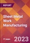 Sheet Metal Work Manufacturing - 2022 U.S. Industry Market Research Report with COVID-19 Updates & Forecasts - Product Thumbnail Image