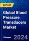 Global Blood Pressure Transducers Market (2021-2026) by Product Type, Technology, End User, Geography, Competitive Analysis and the Impact of Covid-19 with Ansoff Analysis - Product Image