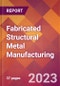 Fabricated Structural Metal Manufacturing - 2022 U.S. Industry Market Research Report with COVID-19 Updates & Forecasts - Product Thumbnail Image