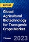 Global Agricultural Biotechnology for Transgenic Crops Market (2021-2026) by Type, Crop, Geography, Competitive Analysis and the Impact of Covid-19 with Ansoff Analysis - Product Image
