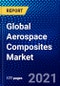 Global Aerospace Composites Market (2021-2026) by Fiber Type, Application, Manufacturing Process, Resin Type, Aircraft Type, Geography, Competitive Analysis and the Impact of Covid-19 with Ansoff Analysis - Product Image
