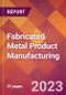 Fabricated Metal Product Manufacturing - 2022 U.S. Industry Market Research Report with COVID-19 Updates & Forecasts - Product Thumbnail Image