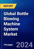 Global Bottle Blowing Machine System Market (2023-2028) Competitive Analysis, Impact of Covid-19, Ansoff Analysis- Product Image