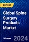 Global Spine Surgery Products Market (2021-2026) by Product, Application, Geography, Competitive Analysis and the Impact of Covid-19 with Ansoff Analysis - Product Image