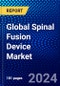 Global Spinal Fusion Device Market (2023-2028) Competitive Analysis, Impact of Covid-19, Impact of Economic Slowdown & Impending Recession, Ansoff Analysis - Product Image
