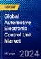 Global Automotive Electronic Control Unit Market (2023-2028) Competitive Analysis, Impact of Covid-19, Ansoff Analysis - Product Image