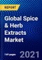 Global Spice & Herb Extracts Market (2021-2026) by Product, Application, Type and Geography, Competitive Analysis and the Impact of Covid-19 with Ansoff Analysis - Product Image
