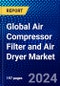 Global Air Compressor filter and Air Dryer Market (2021-2026) by Industry, Filter Type, Application, Dryer Type, Geography, Competitive Analysis and the Impact of Covid-19 with Ansoff Analysis - Product Image
