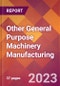 Other General Purpose Machinery Manufacturing - 2022 U.S. Industry Market Research Report with COVID-19 Updates & Forecasts - Product Thumbnail Image