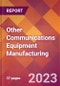 Other Communications Equipment Manufacturing - 2022 U.S. Industry Market Research Report with COVID-19 Updates & Forecasts - Product Image