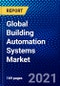 Global Building Automation Systems Market (2021-2026) by Offering, Communication Technology, Application and Geography, Competitive Analysis and the Impact of Covid-19 with Ansoff Analysis - Product Image