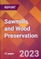 Sawmills and Wood Preservation - 2022 U.S. Industry Market Research Report with COVID-19 Updates & Forecasts - Product Image