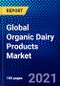 Global Organic Dairy Products Market (2021-2026) by Product, Packaging, Distribution, Application, Geography, Competitive Analysis and the Impact of Covid-19 with Ansoff Analysis - Product Image
