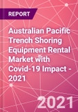 Australian Pacific Trench Shoring Equipment Rental Market with Covid-19 Impact - 2021- Product Image